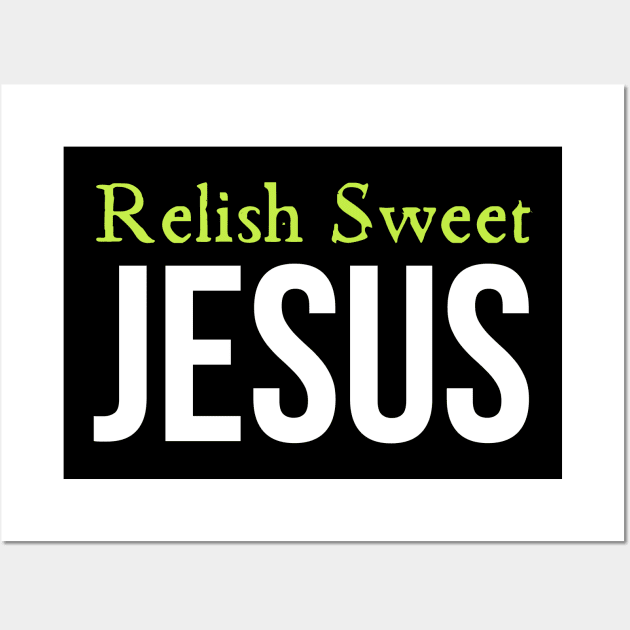 Relish Sweet Jesus Wall Art by HobbyAndArt